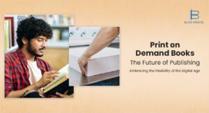 nformative graphic for Blue Pencil on Print on Demand Books and The Future of Publishing, embracing the flexibility of the digital age.