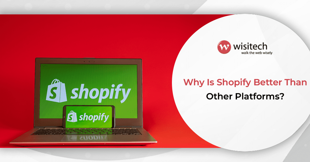 Why Is Shopify Better Than Other Platforms?