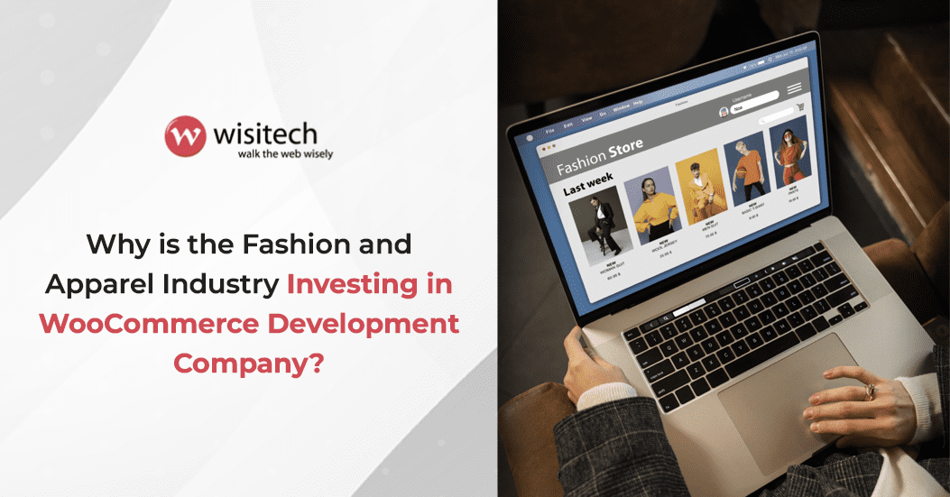 Why is the Fashion and Apparel Industry Investing in WooCommerce Development Company